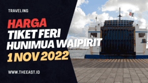 Harga Tiket Feri  Hunimua – Waipirit Terbaru Berlaku Mulai 1 November 2022